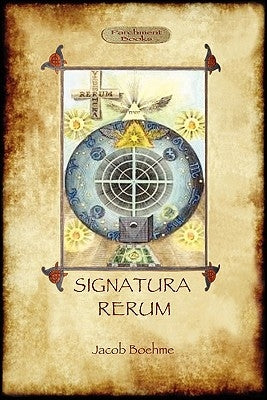 Signatura Rerum, The Signature of All Things; with three additional essays Paperback Aziloth Books