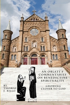 An Oblate's Commentaries on Benedictine Spirituality: Growing Closer to God Paperback Createspace Independent Publishing Platform