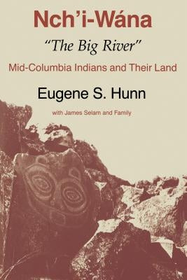 Nch'i-Wána, "The Big River": Mid-Columbia Indians and Their Land Paperback University of Washington Press