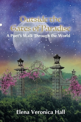 Outside the Gates of Paradise: A Poet's Walk Through the World Paperback Christian Faith