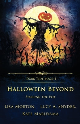 Halloween Beyond: Piercing the Veil by Morton, Lisa
