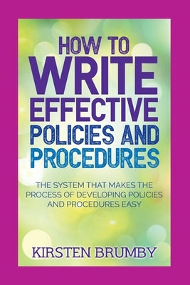 How to Write Effective Policies and Procedures: The System that Makes the Process of Developing Policies and Procedures Easy Paperback Mind Potential Publishing