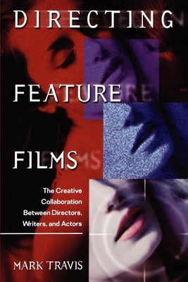 Directing Feature Films: The Creative Collaborarion Between Director, Writers, and Actors Paperback Michael Wiese Productions