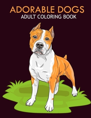 Adorable dogs adult coloring book: An Adult Coloring Book With Stress-relif, Easy and Relaxing Coloring Pages. Paperback Independently Published