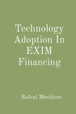 Technology Adoption In EXIM Financing by Mechlore, Rafeal