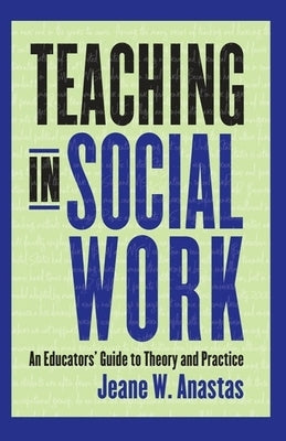 Teaching in Social Work: An Educators' Guide to Theory and Practice Paperback Columbia University Press