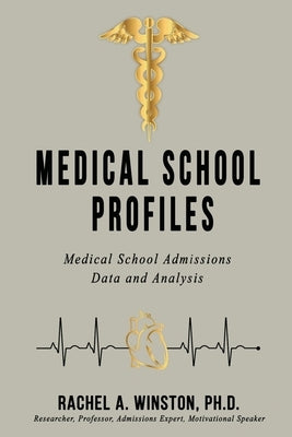 Medical School Profiles: Medical School Admissions Data and Analysis by Winston, Rachel