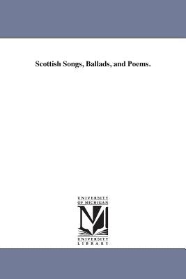 Scottish Songs, Ballads, and Poems. Paperback University of Michigan Library