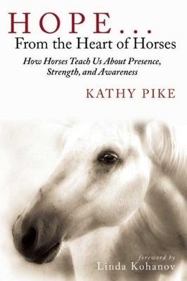 Hope . . . from the Heart of Horses: How Horses Teach Us about Presence, Strength, and Awareness Paperback Skyhorse Publishing