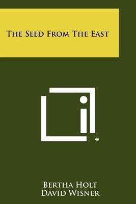 The Seed From The East Paperback Literary Licensing, LLC