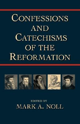 Confessions and Catechisms of the Reformation Paperback Regent College Publishing