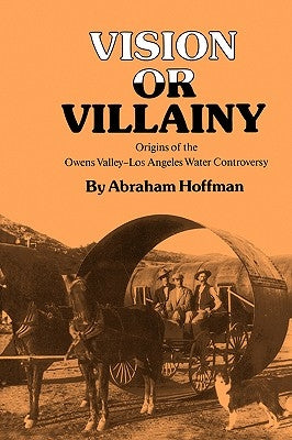 Vision or Villainy: Origins of the Owens Valley-Los Angeles Water Controversy Paperback Texas A&M University Press