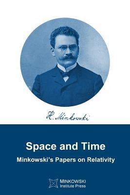 Space and Time: Minkowski's papers on relativity Paperback Minkowski Institute Press