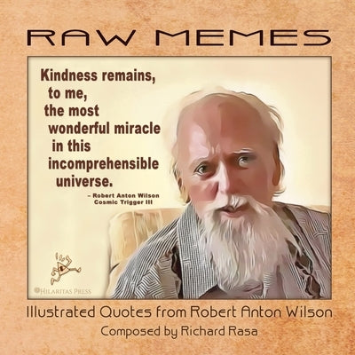 RAW Memes: Illustrated Quotes from Robert Anton Wilson Paperback Hilaritas Press, LLC.