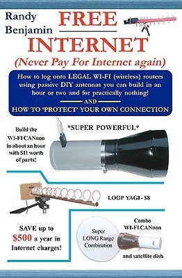 FREE Internet: Don't pay for internet - Save hundreds of dollars a year by building one of these simple WIFI antennas! Paperback Intguide Publications