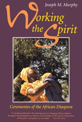 Working the Spirit: Ceremonies of the African Diaspora Paperback Beacon Press