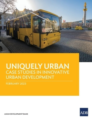 Uniquely Urban: Case Studies in Innovative Urban Development Paperback Asian Development Bank