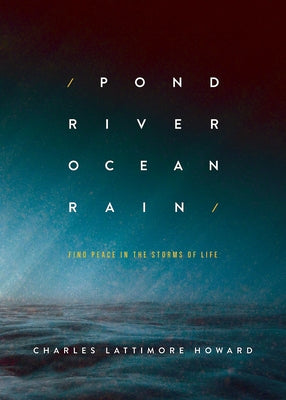 Pond River Ocean Rain: Find Peace in the Storms of Life Paperback Abingdon Press