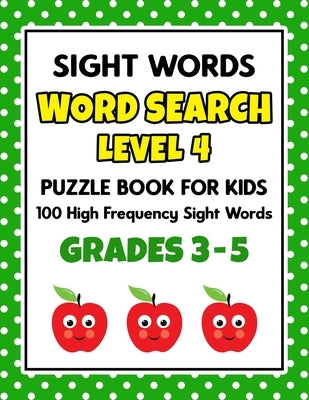 SIGHT WORDS Word Search Puzzle Book For Kids - LEVEL 4: 100 High Frequency Sight Words Reading Practice Workbook Grades 3rd - 5th, Ages 8 - 10 Years Independently Published