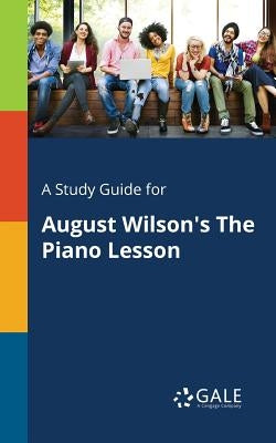 A Study Guide for August Wilson's The Piano Lesson Paperback Gale, Study Guides