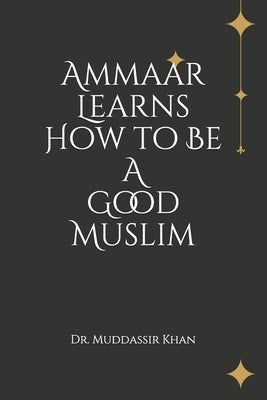 Ammaar Learns How to Be A Good Muslim Paperback Independently Published