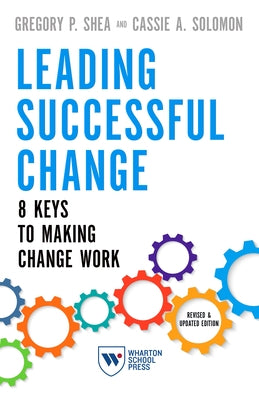 Leading Successful Change: 8 Keys to Making Change Work Paperback Wharton School Press