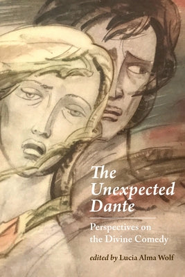 The Unexpected Dante: Perspectives on the Divine Comedy by Wolf, Lucia Alma