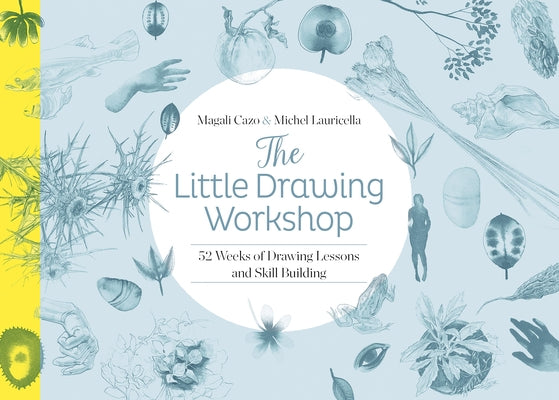 The Little Drawing Workshop: 52 Weeks of Drawing Lessons and Skill Building Paperback Schiffer Craft