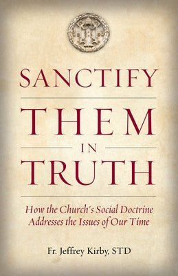 Sanctify Them in Truth: How the Church's Social Doctrine Addresses the Issues of Our Time Paperback Tan Books