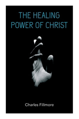 The Healing Power of Christ: Christian Healing & Jesus Christ Heals Paperback E-Artnow