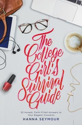 The College Girl's Survival Guide: 52 Honest, Faith-Filled Answers to Your Biggest Concerns Paperback Faithwords