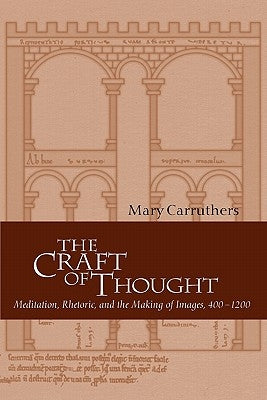 The Craft of Thought: Meditation, Rhetoric, and the Making of Images, 400-1200 Paperback Cambridge University Press