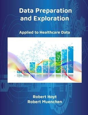 Data Preparation and Exploration: Applied to Healthcare Data Paperback Informatics Education