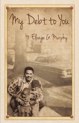 My Debt to You: A mother's vision, a father's passion by Murphy, Elvage