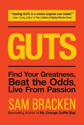 Guts: Find Your Greatness, Beat the Odds, Live from Passion by Bracken, Sam