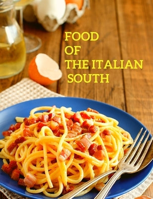 Food of the Italian South: Recipes for Classic, Disappearing, and Lost Dishes - A Cookbook Paperback Intell World Publishers