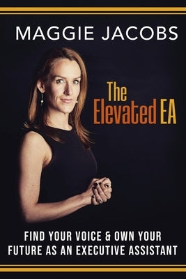 The Elevated EA: Find Your Voice & Own Your Future as an Executive Assistant Paperback Foresight Publishing Group, Inc.