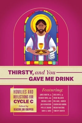 Thirsty, and You Gave Me Drink; Homilies and Reflections for Cycle C Paperback Clear Faith Publishing