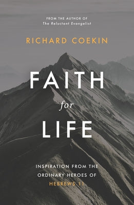 Faith for Life: Inspiration from the Ordinary Heroes of Hebrews 11 Paperback Good Book Co