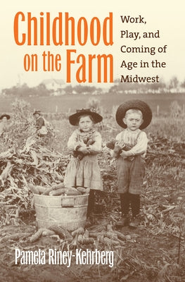 Childhood on the Farm: Work, Play, and Coming of Age in the Midwest Paperback University Press of Kansas