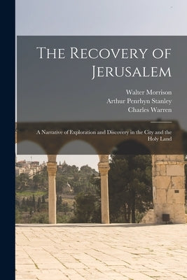 The Recovery of Jerusalem: A Narrative of Exploration and Discovery in the City and the Holy Land Paperback Legare Street Press