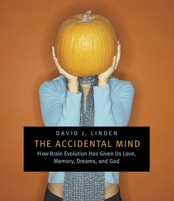 Accidental Mind: How Brain Evolution Has Given Us Love, Memory, Dreams, and God Paperback Belknap Press