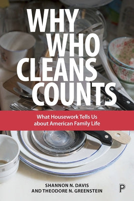 Why Who Cleans Counts: What Housework Tells Us about American Family Life Paperback Policy Press