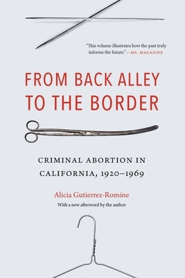 From Back Alley to the Border: Criminal Abortion in California, 1920-1969 Paperback University of Nebraska Press