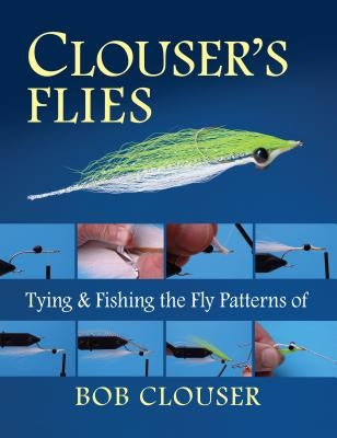 Clouser's Flies: Tying and Fishing the Fly Patterns of Bob Clouser Paperback Stackpole Books
