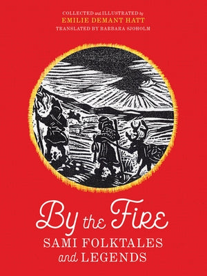 By the Fire: Sami Folktales and Legends Paperback University of Minnesota Press