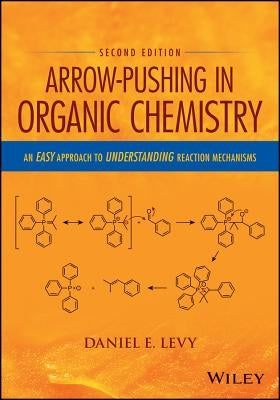 Arrow-Pushing in Organic Chemistry: An Easy Approach to Understanding Reaction Mechanisms Paperback Wiley