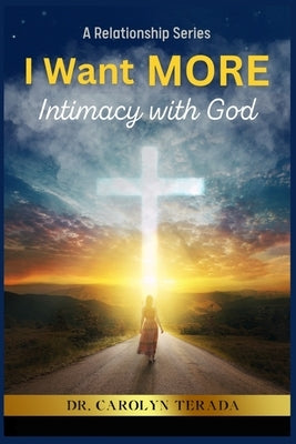 I Want MORE: Intimacy With God Paperback Bowker Identifier Services