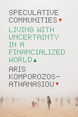 Speculative Communities: Living with Uncertainty in a Financialized World Paperback University of Chicago Press