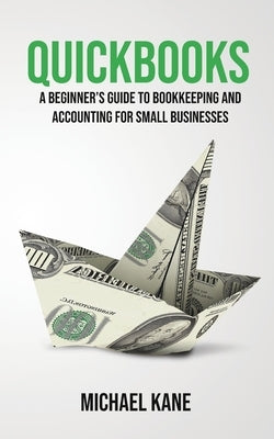 QuickBooks: Beginner's Guide to Bookkeeping and Accounting for Small Businesses Novelty Publishing LLC
